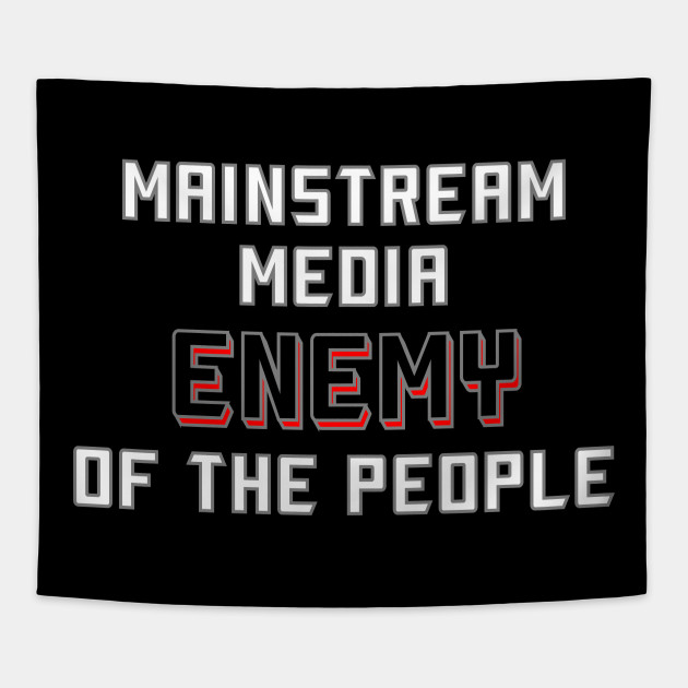 Mainstream Media Enemy Of The People Fake News Tapestry Teepublic