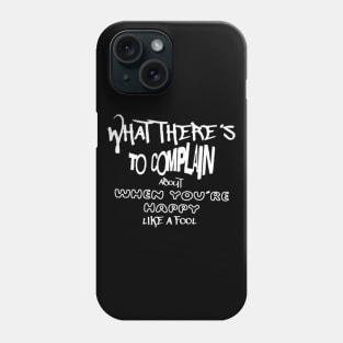 What there´s to complain about when you´re happy like a fool (White letter) Phone Case