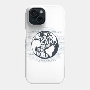 The Earth. You Can Change The World Phone Case