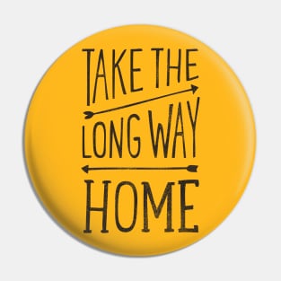 Take the Long Way Home Pin