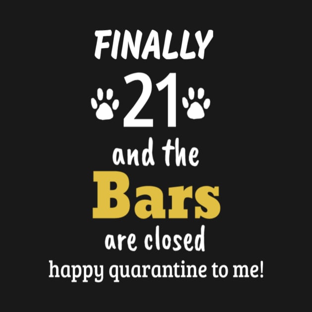 Finally 21 and the bars are closed happy quarantine to me : 21st Quarantine Birthday Funny 21 drinking Birthday 21st Birthday legal by First look