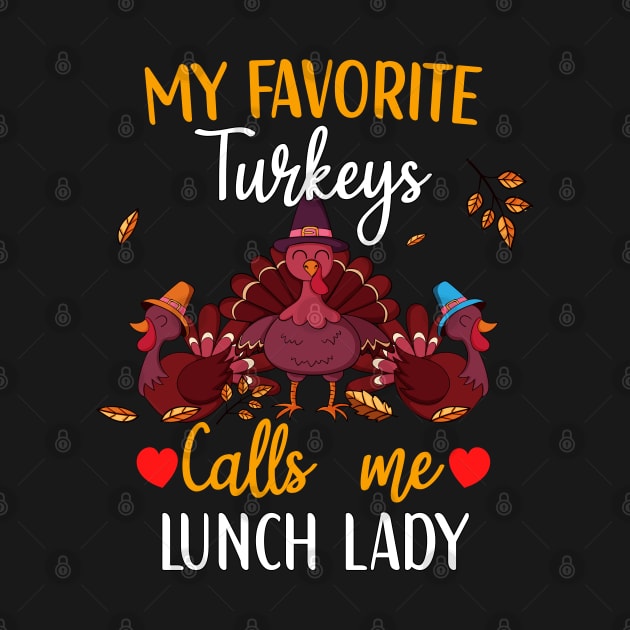 My Favorite Turkeys Calls Me Lunch Lady Thanksgiving Lovers by JOB_ART