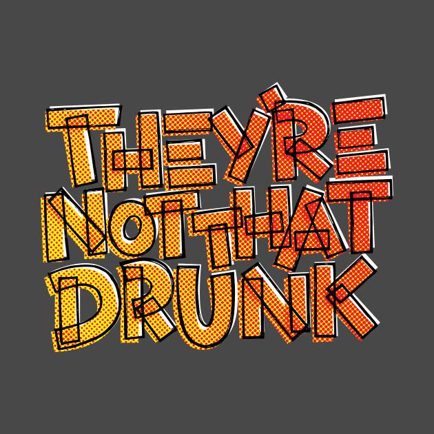 They're Not That Drunk Funny Drinking Quote by polliadesign