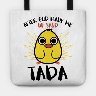 After God Made Me He said Ta-da Funny Cute Chicken Tote