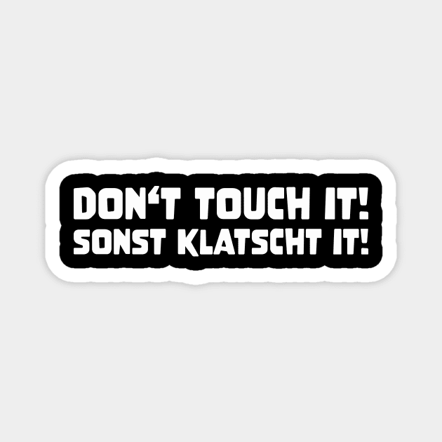 DON'T TOUCH IT SONST KLATSCHT IT! funny saying lustige Sprüche Denglisch Magnet by star trek fanart and more