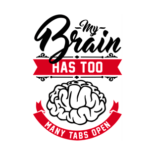 my brain has too many tabs open T-Shirt