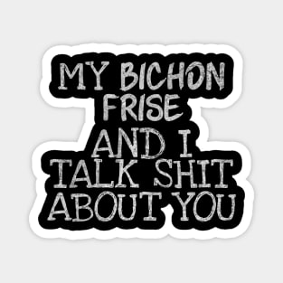 My Bichon Frise and I gossip Magnet