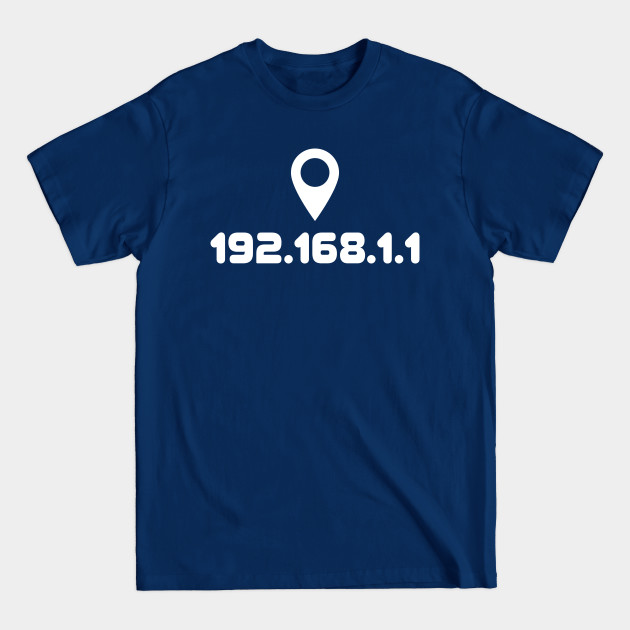 192.168.1.1 IP address with location pin. A design perfect for developers, coders, sysadmins or anyone in IT - No Place Like Home - T-Shirt