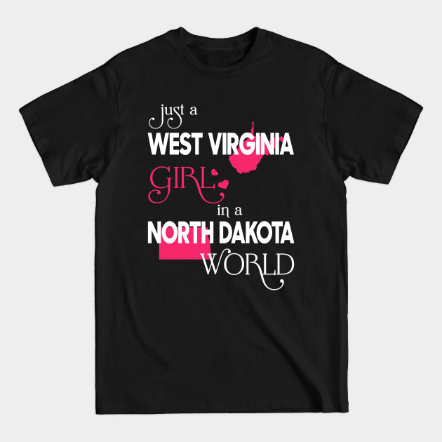 Discover Just a West Virginia Girl In a North Dakota World - West Virginia Girl - T-Shirt