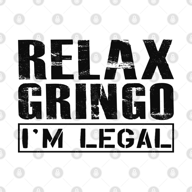 Immigrant - Relax Gringo I'm legal by KC Happy Shop