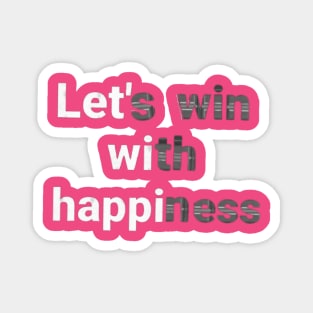 let's win with happiness.text art Design. Magnet