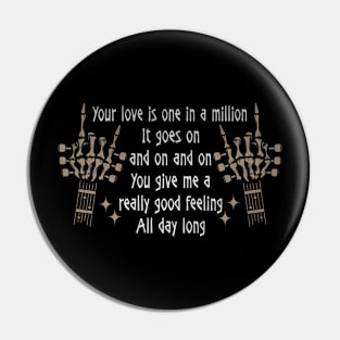 Your Love Is One In A Million It Goes On And On And On You Give Me A Really Good Feeling All Day Long Love Music Skeleton Hands Pin