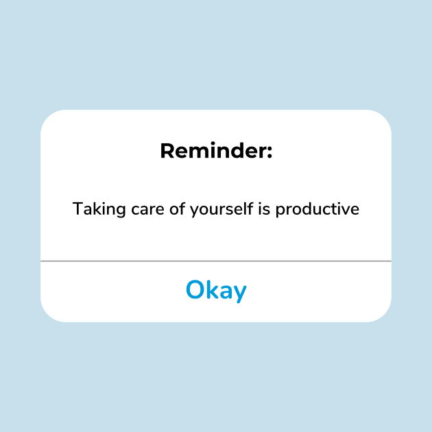 Reminder: Taking care of yourself is productive by anrockhi