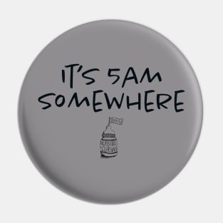 It's 5am Somewhere Pin