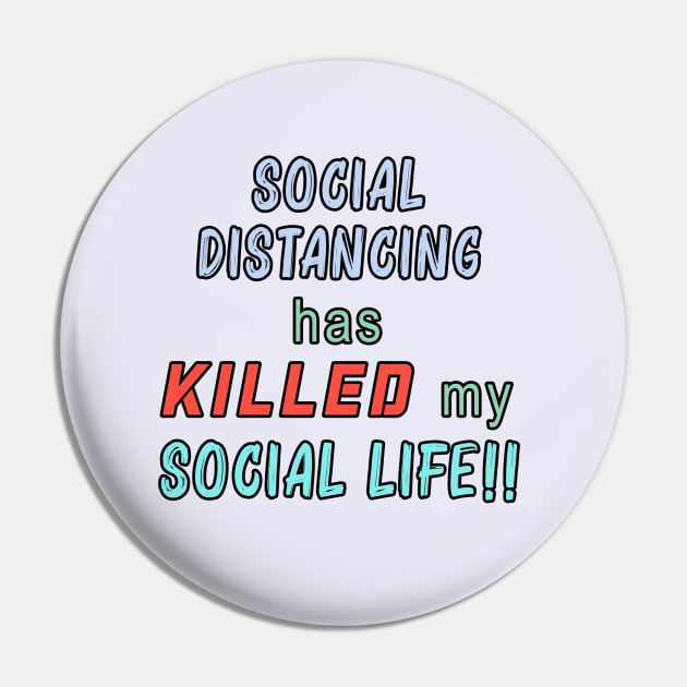 Social Distancing Has Killed My Social Life Pin by By Diane Maclaine