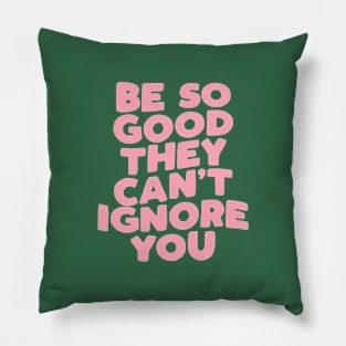 Be So Good They Can't Ignore You in Green and Pink Pillow