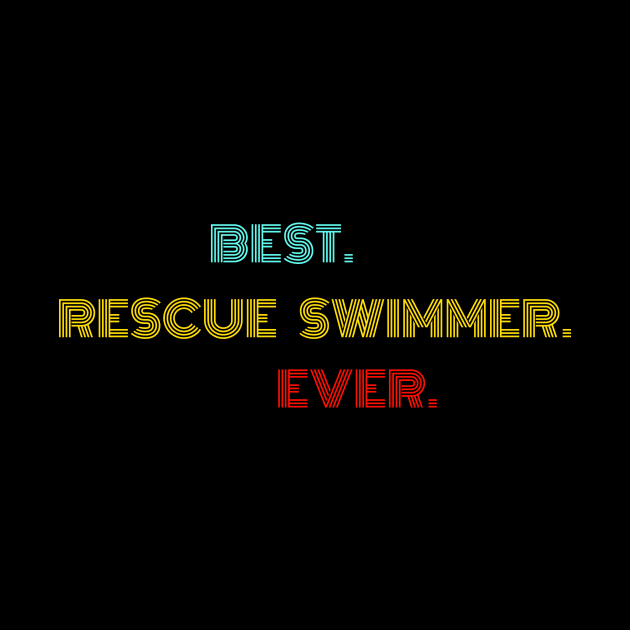 Best. Rescue Swimmer. Ever. - With Vintage, Retro font by divawaddle