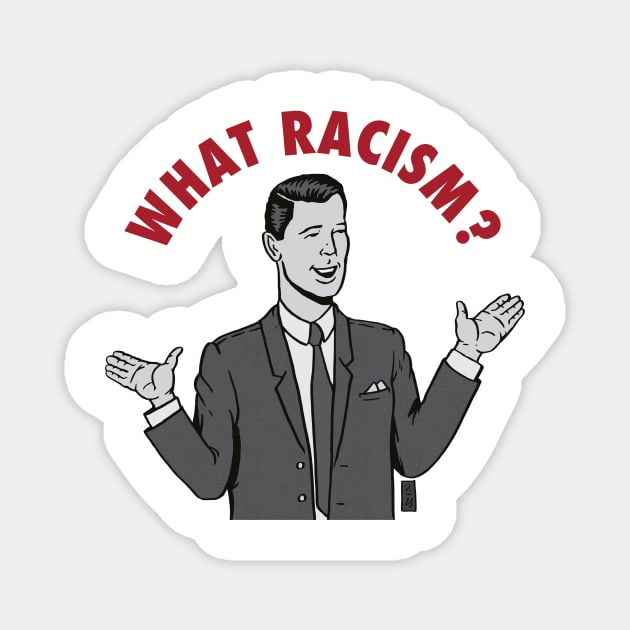 What Racism? Magnet by Thomcat23