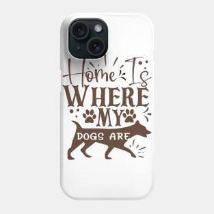 Home is where my dogs are Phone Case