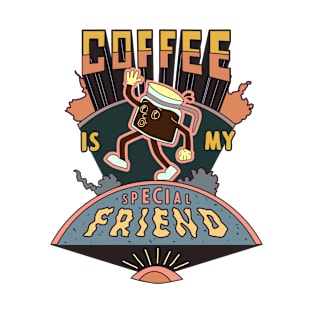 Coffee is my special Friend T-Shirt