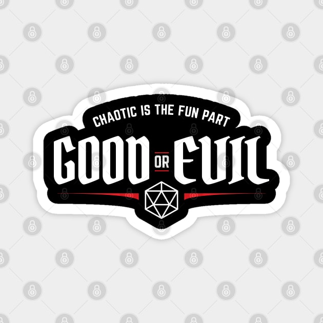 Good or Evil Chaotic is The Fun Part Alignment Magnet by DnlDesigns