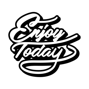 Enjoy Today T-Shirt