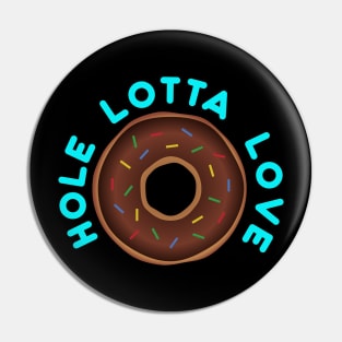 Hole Lotta Love Pin