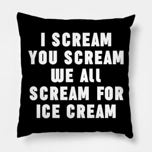 I Scream For Ice Cream Funny typography Pillow