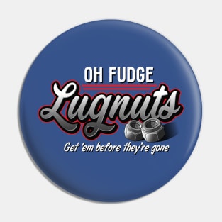 Oh Fudge Lugnuts Pin