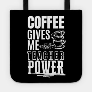 Coffee Gives Me Teacher Tote