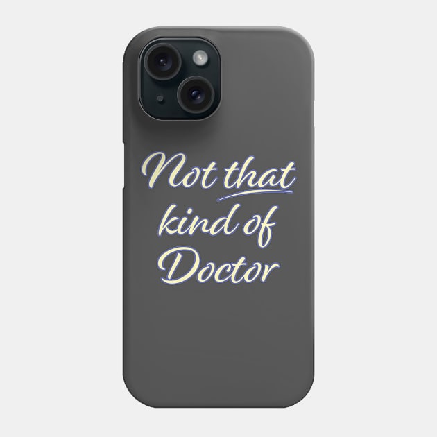 Not That Kind of Doctor Phone Case by McNutt