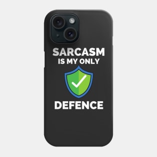 Sarcasm Is My Only Defence - Funny Sarcastic Saying Phone Case