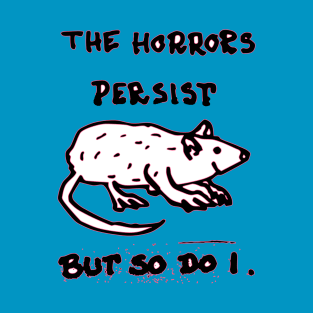 the horrors persist but so do I T-Shirt