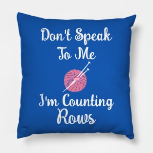 Don't Speak To Me I Am Counting Rows - Knitting Pillow