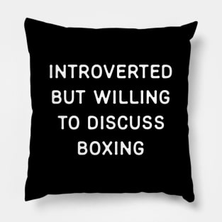 Introverted but willing to discuss Boxing Pillow