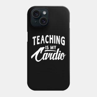 Teaching Is My Cardio Funny Teacher Tshirt Women Men Gift Phone Case