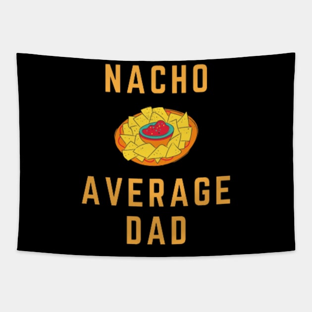 Nacho Average Dad - Cinco De Mayo TShirt (Exclusive 2022 Model TShirt) Tapestry by Magnus28