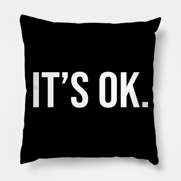 It's Ok Pillow by StickSicky