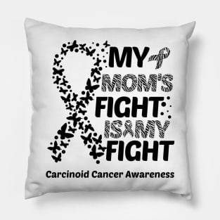 My Mom's Fight Is My Fight Carcinoid Cancer Awareness Pillow