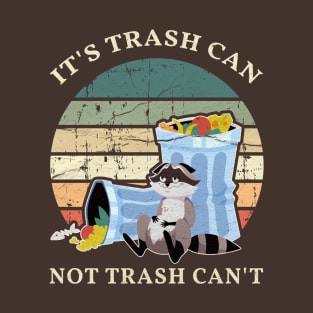 It's Trash Can Not Trash Can't Funny-Raccoon T-Shirt