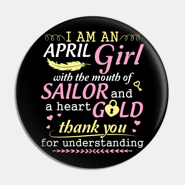 I Am An April Girl With The Mouth Of Sailor And A Heart Of Gold Thank You For Understanding Pin by bakhanh123