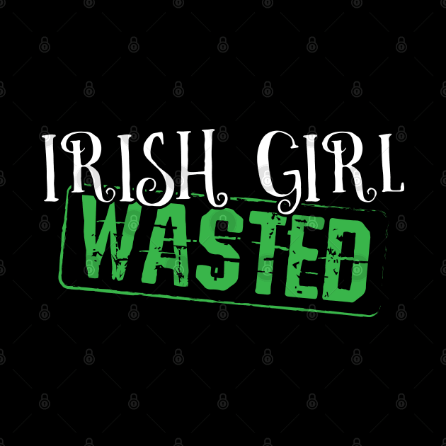 Irish Girl Wasted - Gift Irish Drinking Funny Irish Girl by giftideas