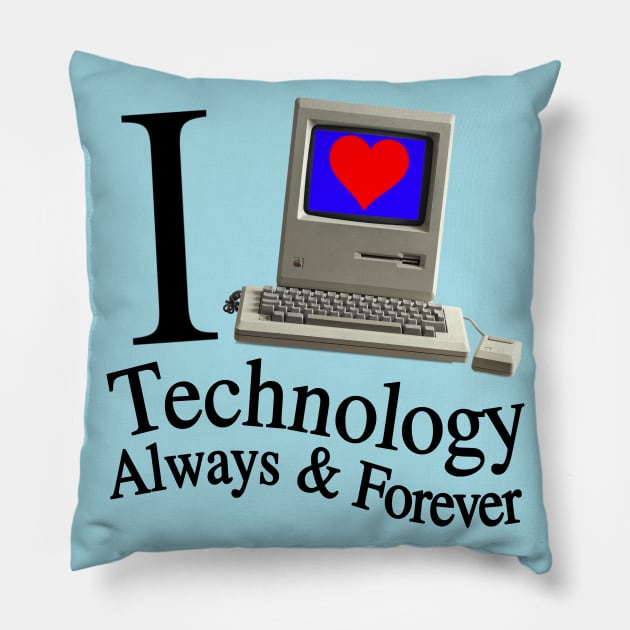 I Love Technology Always & Forever - Retro And Cool Everyone Will Like This Pillow by blueversion