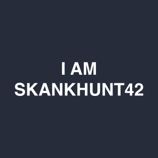 I am Skankhunt42 T-Shirt