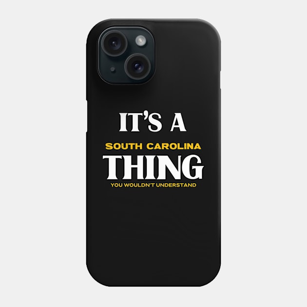 It's a South Carolina Thing You Wouldn't Understand Phone Case by Insert Place Here