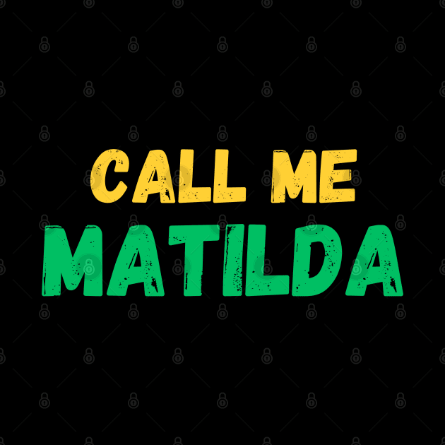 Call me Matilda! The Matildas fan gear. by ShesYourM8