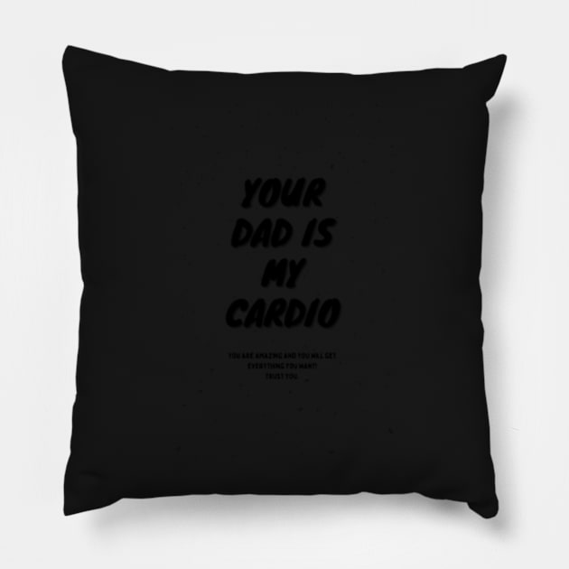 Your Dad Is My Cardio T-Shirt Pillow by MoGaballah