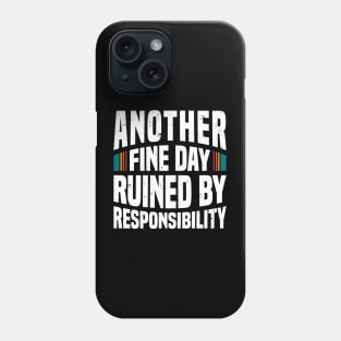 Another Fine Day Ruined by Responsibility - White Phone Case