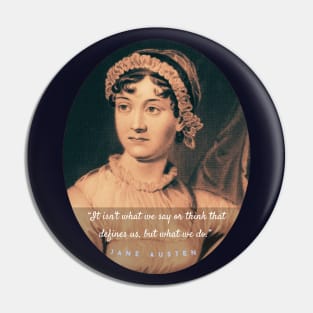 Jane Austen portrait and quote: It isn&#39;t what we say or think that defines us, but what we do. Pin