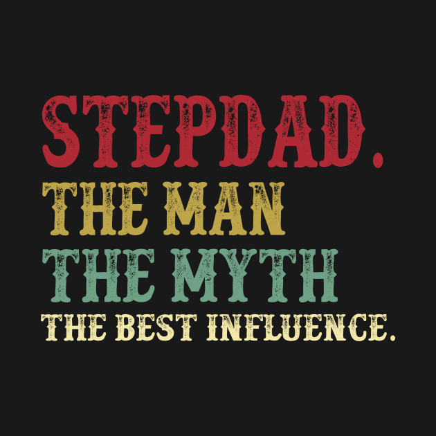 Stepdad - The Man - The Myth - The Best Influence Father's Day Gift Papa by David Darry